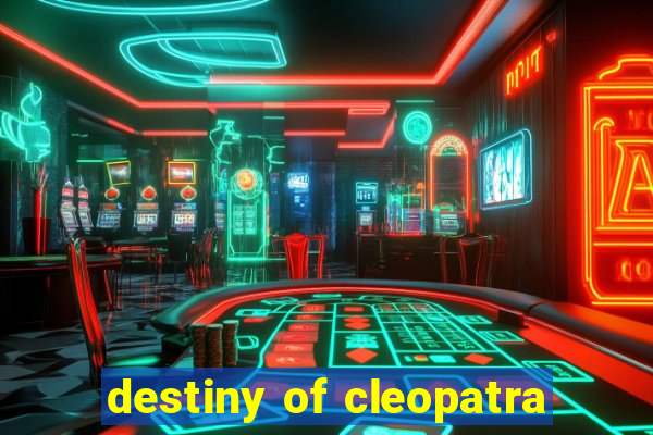 destiny of cleopatra